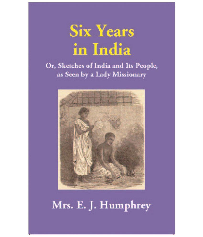     			Six Years in India: Or, Sketches of India and Its People, as Seen by a Lady Missionary