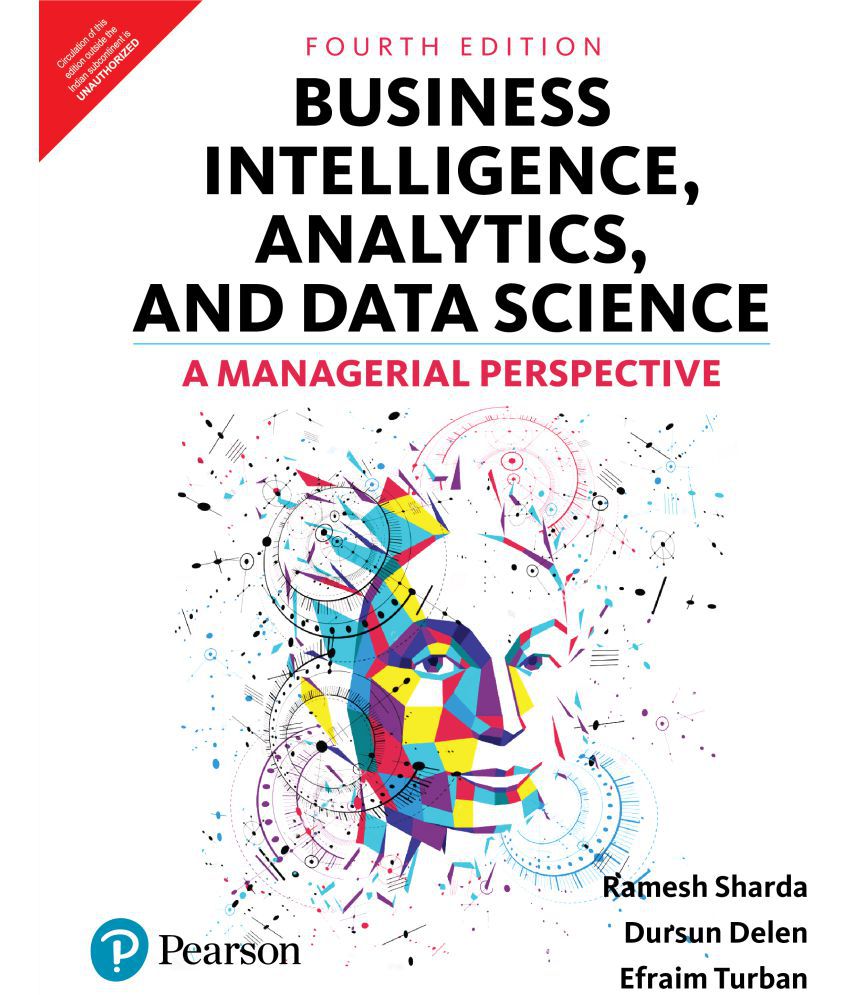     			Business Intelligence, Analytics, and Data Science: A Managerial Perspective | Fourth Edition | By Pearson