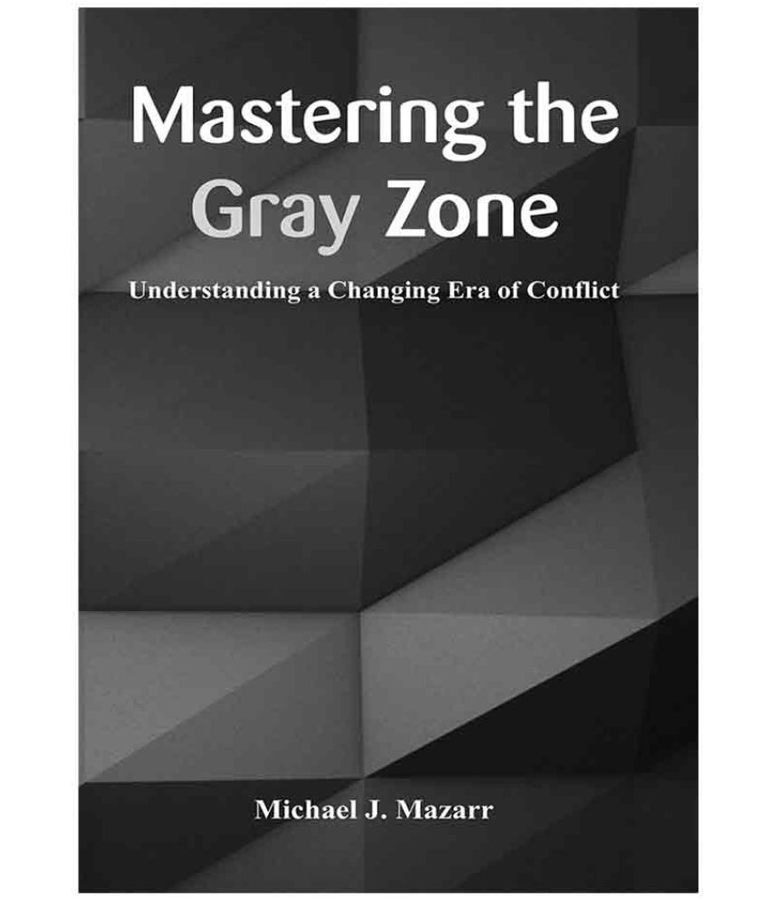 Mastering the Gray Zone Understanding a Changing Era of Conflict by