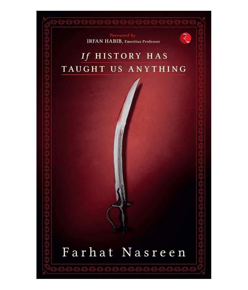     			If History Has Taught Us Anything by Farhat Nasreen