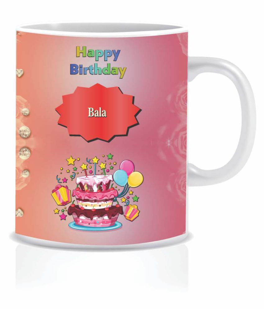 HK PRINTS Happy Birthday BALA Name Mug D2 Ceramic Coffee Mug 1 Pcs 350