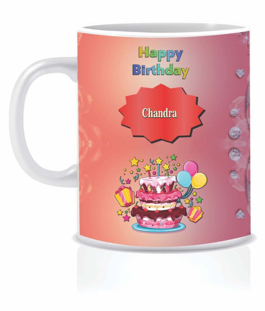 HK PRINTS Happy Birthday CHANDRA Name Mug D2 Ceramic Coffee Mug 1 Pcs ...