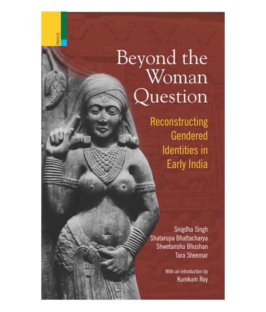     			Beyond The Woman Question: - Reconstructing Gendered Identities In Early India
