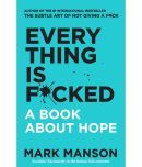 Everything Is F*cked : A Book About Hope by Mark Manson