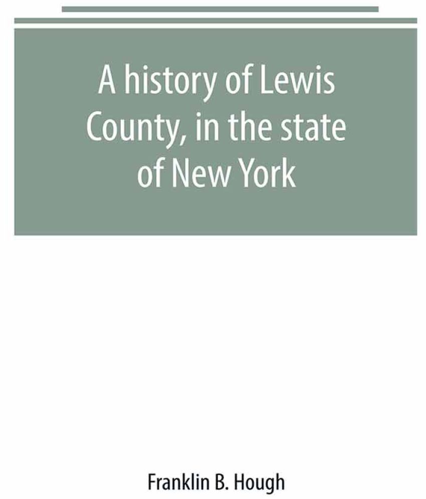 A history of Lewis County, in the state of New York : from the ...