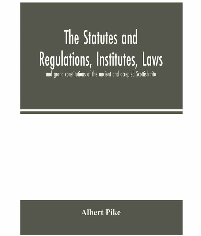 The statutes and regulations, institutes, laws and grand constitutions