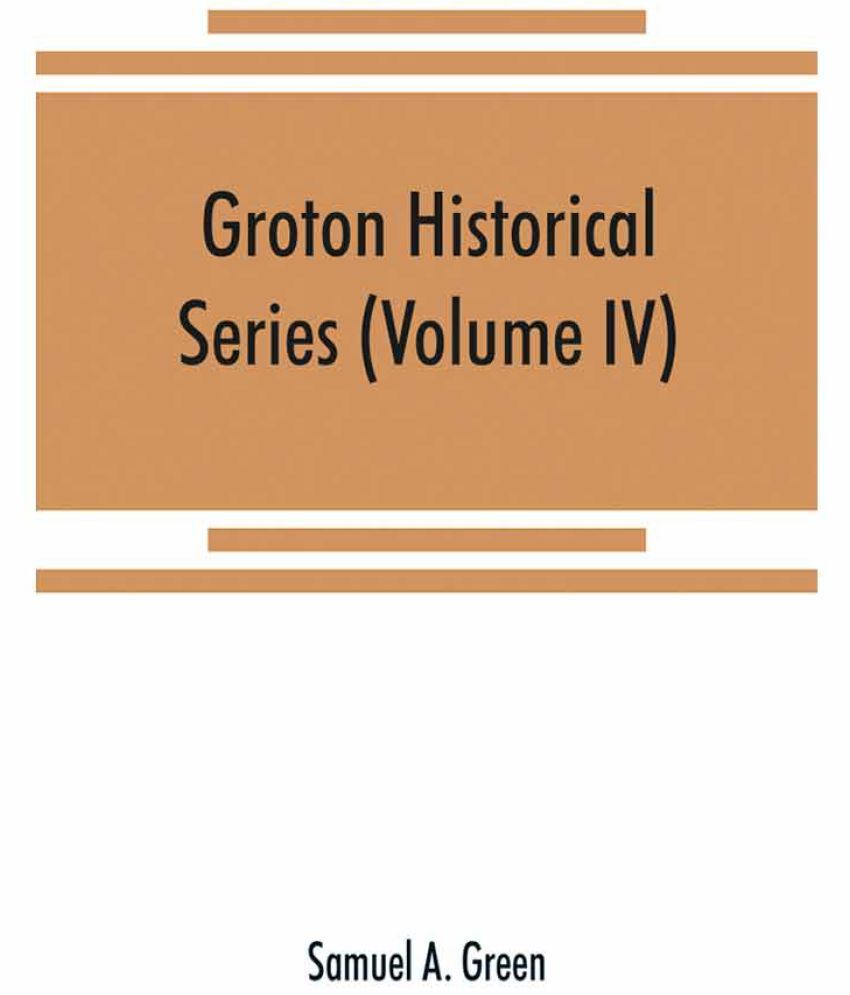 Groton historical series. A collection of papers relating to the