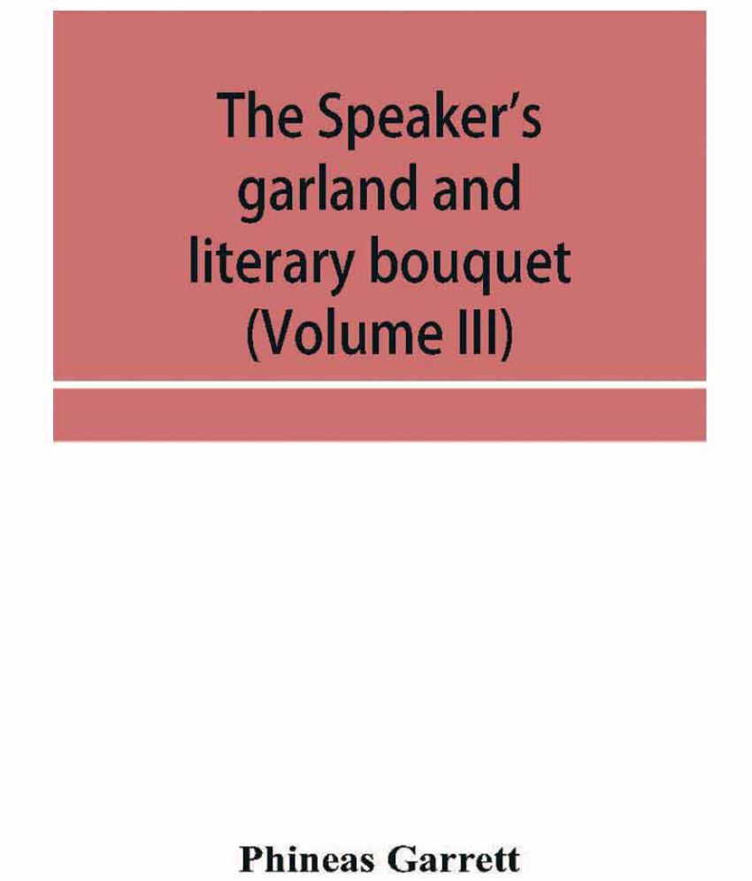 The speaker's garland and literary bouquet (Volume III) Combining 100