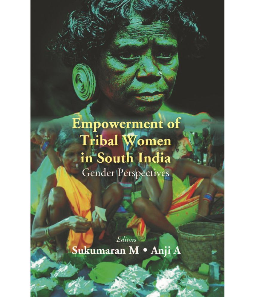     			Empowerment Of Tribal Women In South India: Gender Perspectives by Sukumaran M, Anji A