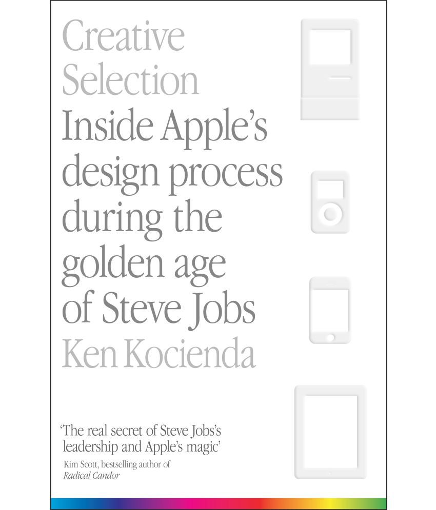     			Creative Selection - Inside Apple's Design Process During the Golden Age of Steve Jobs By Ken Kocienda