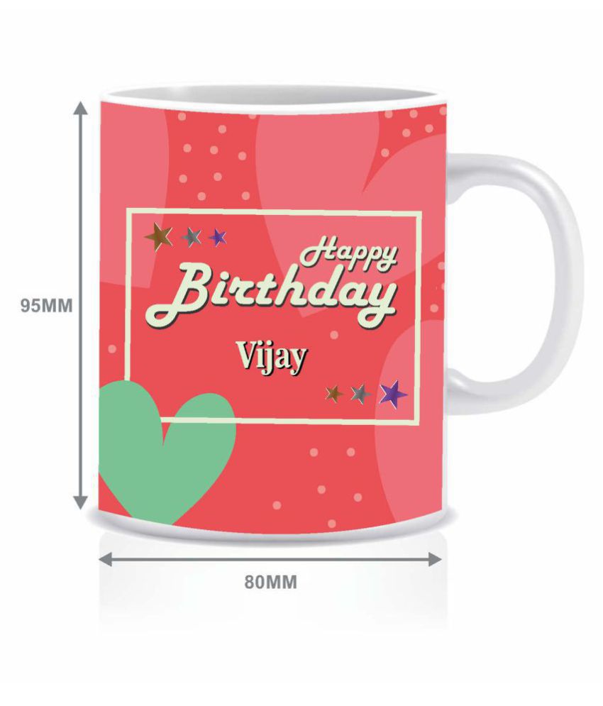 HK PRINTS Happy Birthday VIJAY Name Mug Ceramic Coffee Mug 1 Pcs ...