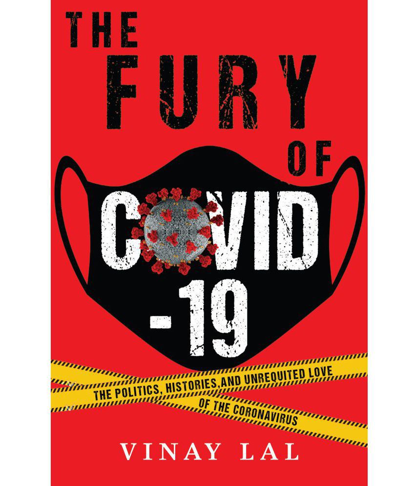 The Fury of Covid-19 - The Politics, Histories and Unrequitted Love of the Coronavirus by Vinay Lal: Buy The Fury of Covid-19 - The Politics, Histories and Unrequitted Love of the Coronavirus