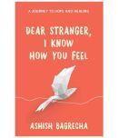 Dear Stranger, I Know How You Feel - A Journey to Hope and Healing (English, Paperback, Bagrecha Ashish