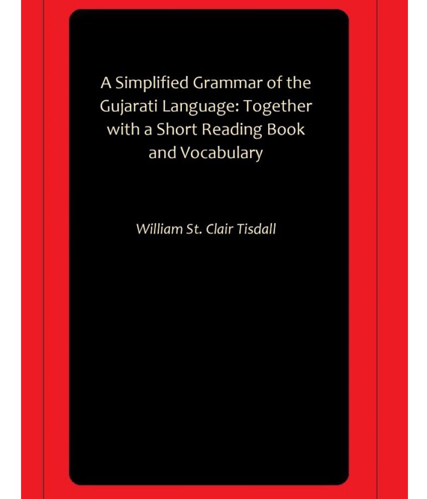     			A Simplified Grammar of the Gujarati Language: Together with a Short Reading Book and Vocabulary