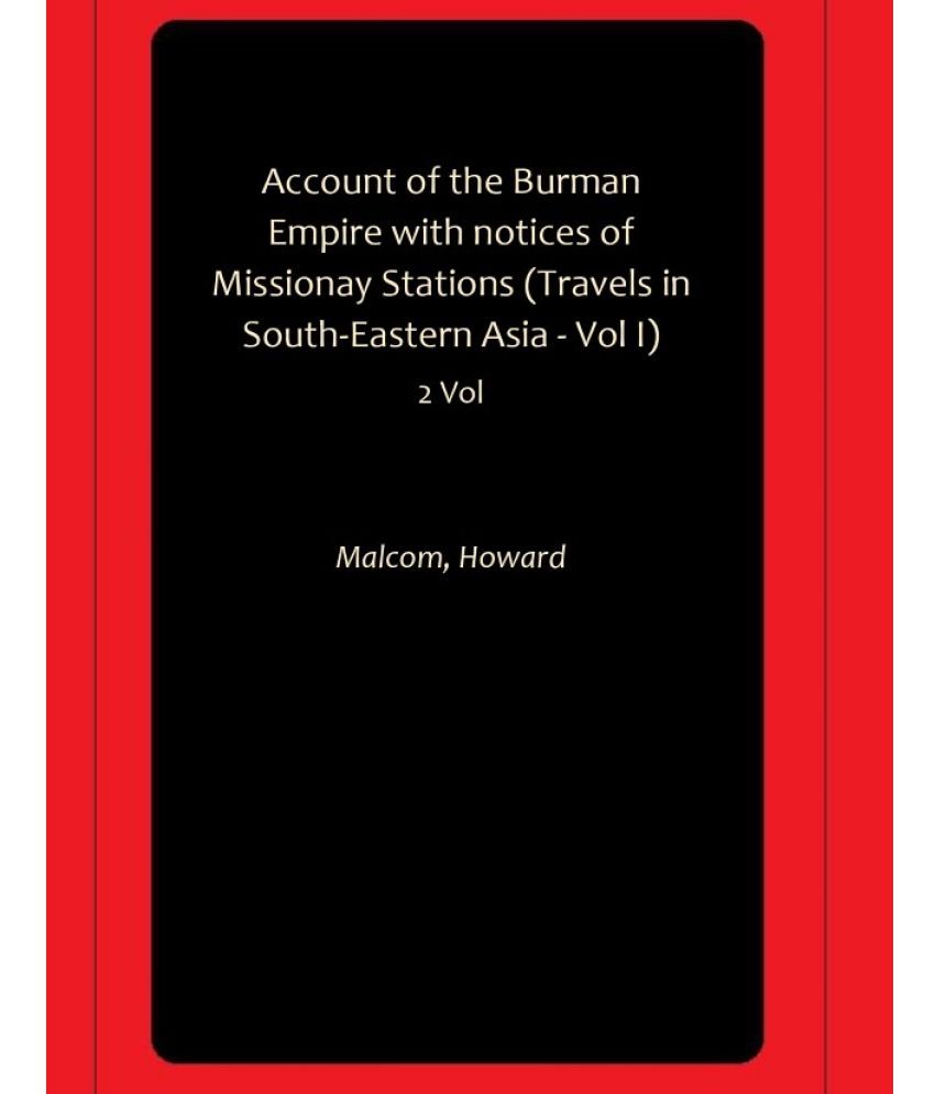     			Account of the Burman Empire with notices of Missionay Stations (Travels in South-Eastern Asia - Vol I)