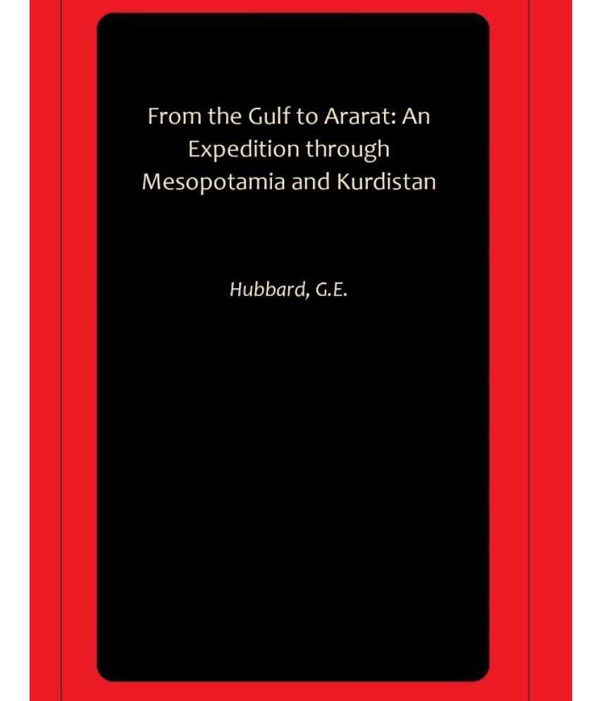    			From the Gulf to Ararat: An Expedition through Mesopotamia and Kurdistan