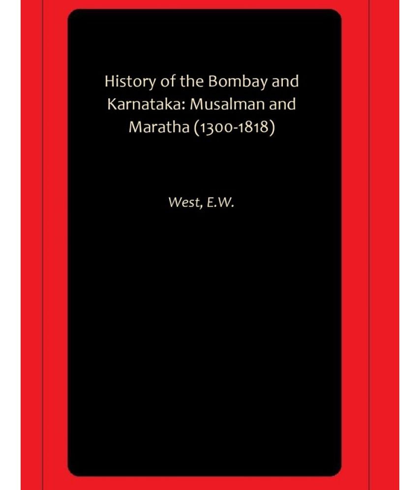     			History of the Bombay and Karnataka: Musalman and Maratha (1300-1818)