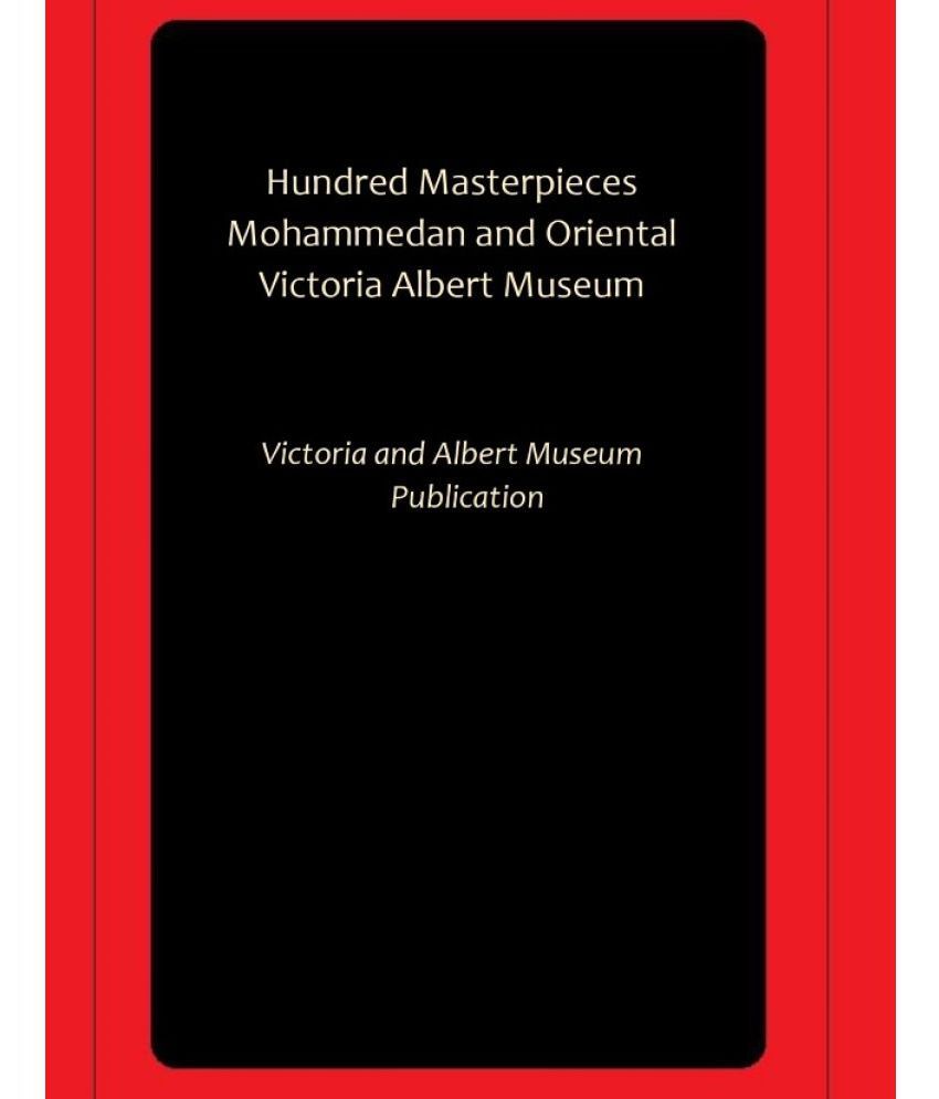     			Hundred Masterpieces Mohammedan and Oriental Victoria Albert Museum