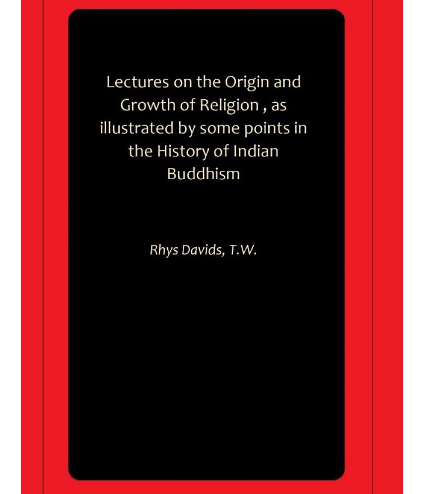     			Lectures on the Origin and Growth of Religion , as illustrated by some points in the History of Indian Buddhism