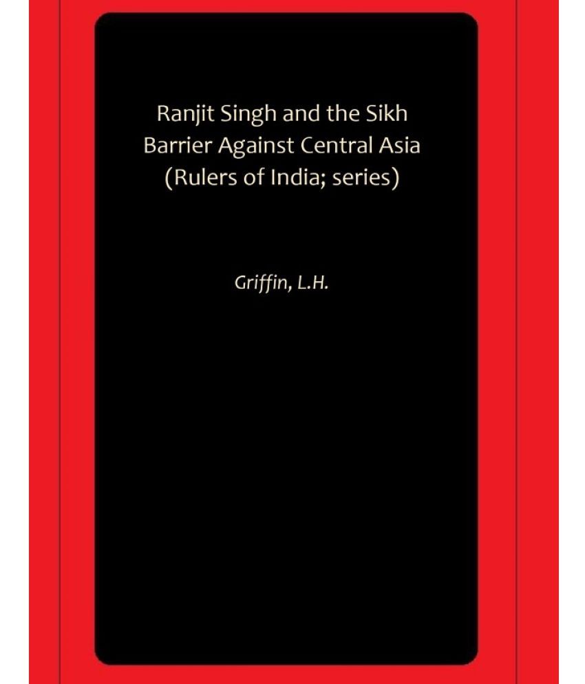     			Ranjit Singh and the Sikh Barrier Against Central Asia (Rulers of India; series)