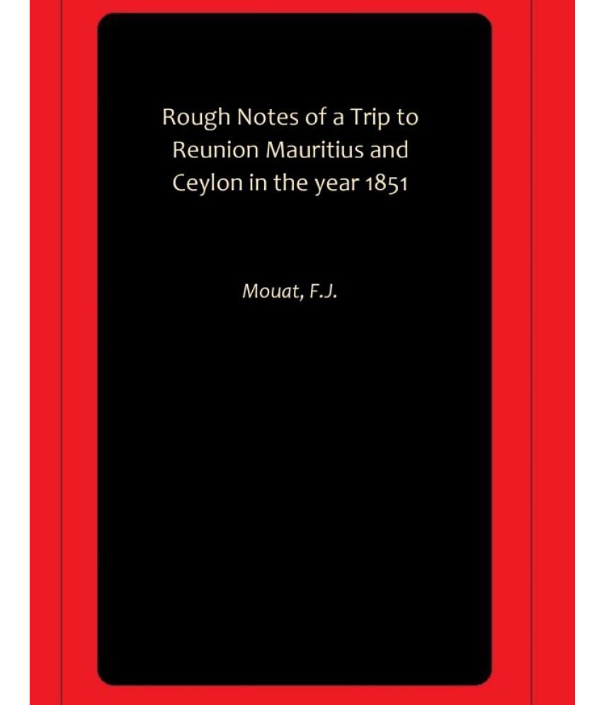     			Rough Notes of a Trip to Reunion Mauritius and Ceylon in the year 1851