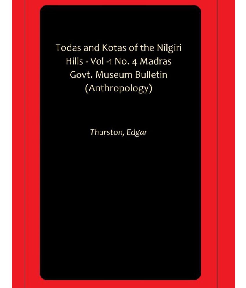     			Todas and Kotas of the Nilgiri Hills - Vol -1 No. 4 Madras Govt. Museum Bulletin (Anthropology)