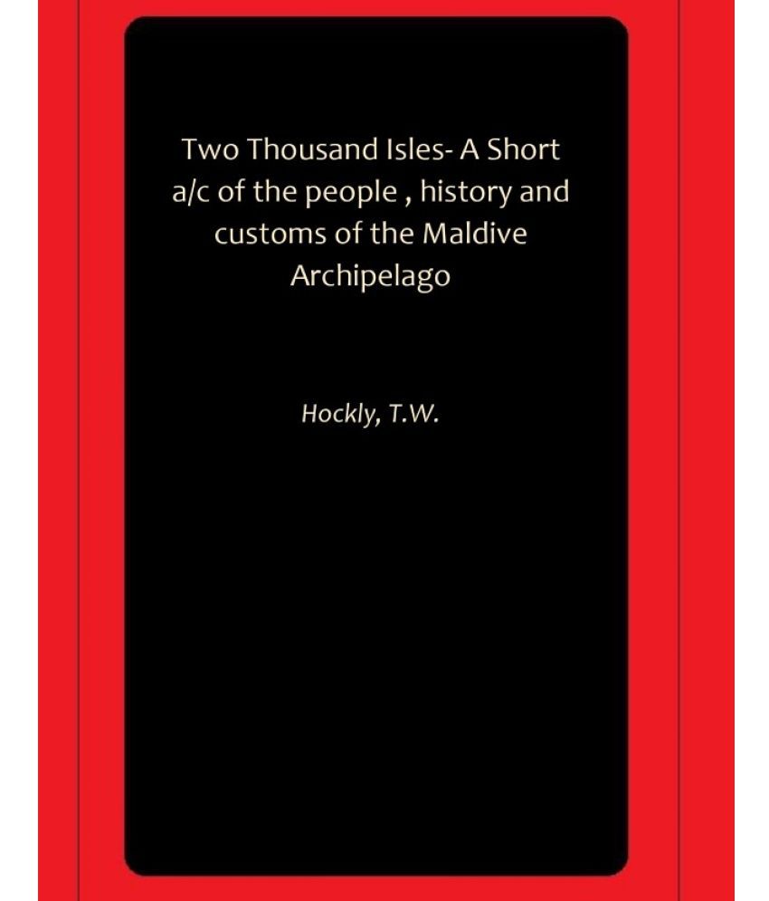     			Two Thousand Isles- A Short a/c of the people , history and customs of the Maldive Archipelago