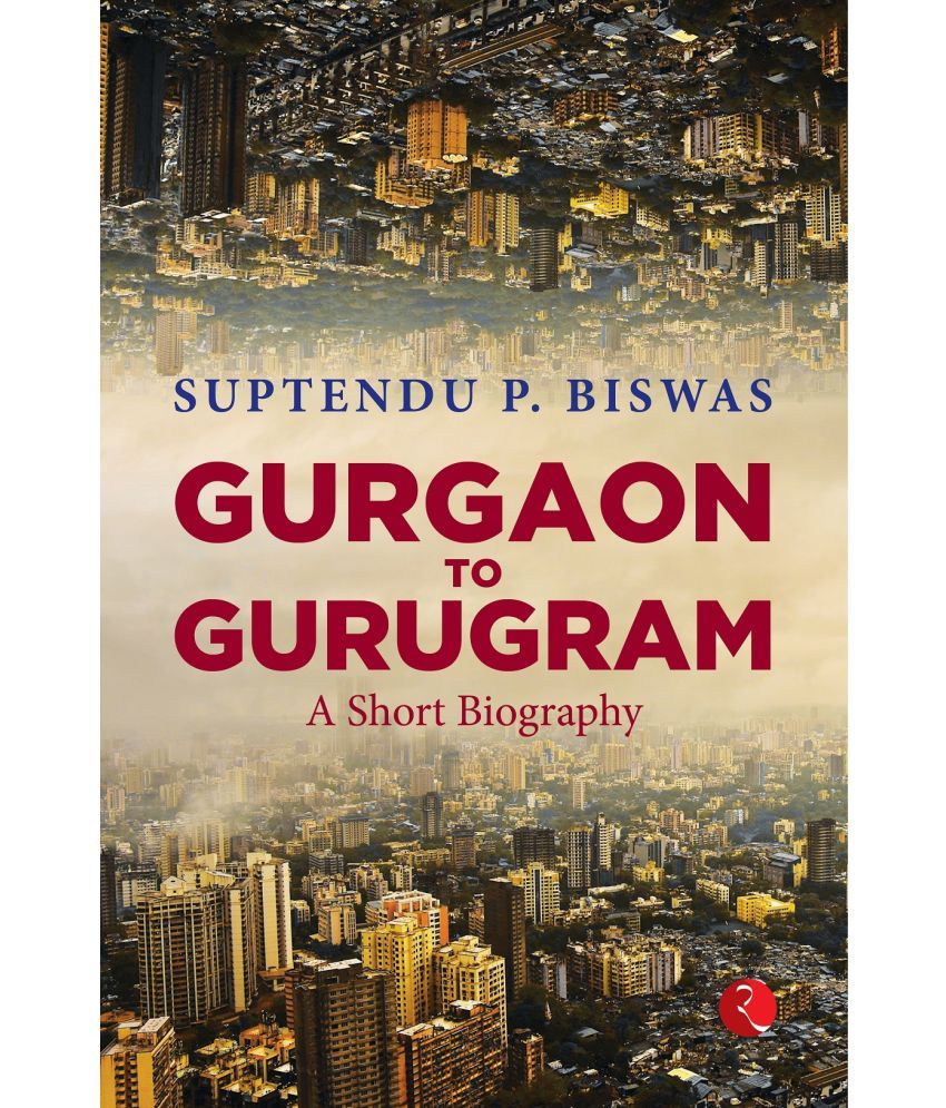     			Gurgaon to Gurugram: A Short Biography