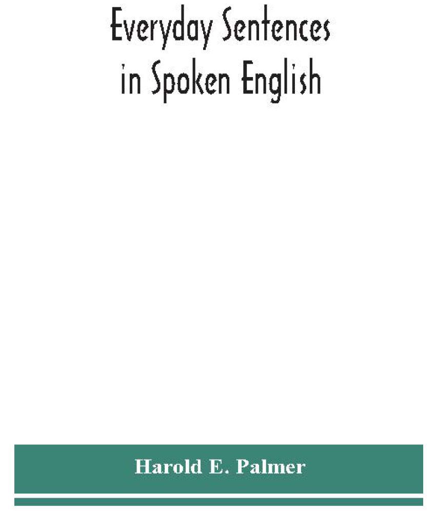Everyday sentences in spoken English, in phonetic transcription with  intonation marks (For the use of Foreign Students): Buy Everyday sentences  in spoken English, in phonetic transcription with intonation marks (For the  use