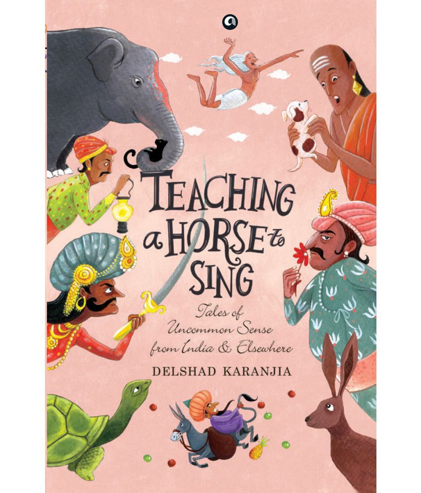     			TEACHING A HORSE TO SING: TALES OF UNCOMMON SENSE FROM INDIA AND ELSEWHERE