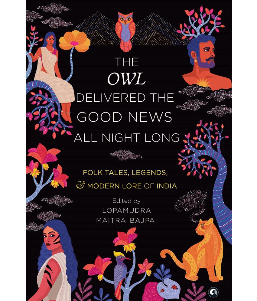     			THE OWL DELIVERED THE GOOD NEWS ALL\nNIGHT LONG: FOLK TALES, LEGENDS\nAND MODERN LORE OF INDIA