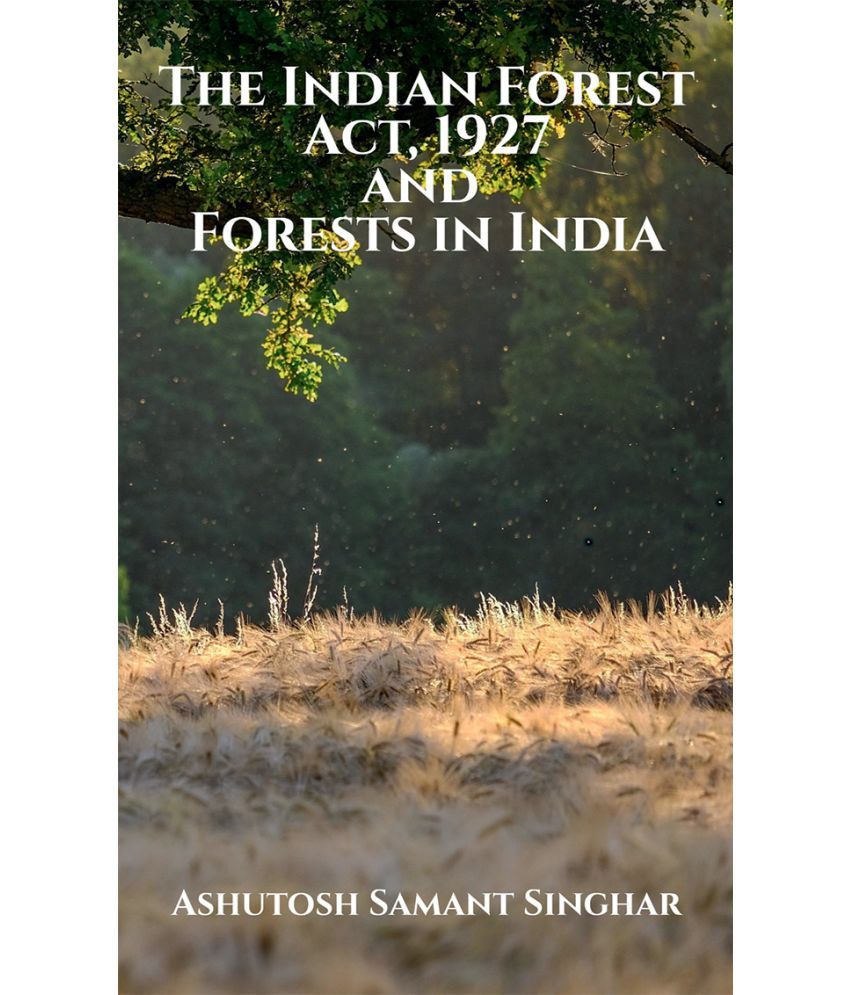 The Indian Forest Act,1927 and Forests in India Buy The Indian Forest