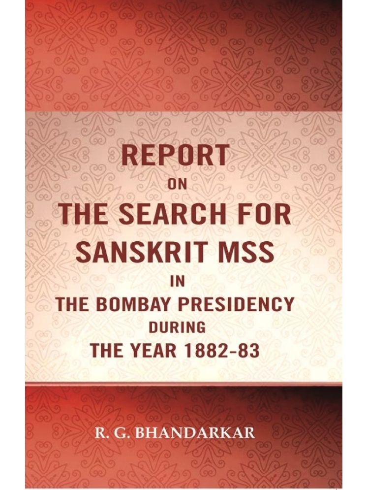     			Report on the search for Sanskrit mss. in the Bombay presidency during the year 1882-83 [Hardcover]