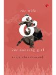 The Wife and the Dancing Girl By Anuja Chandramouli