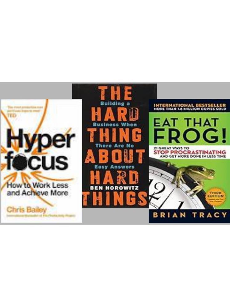     			Hyperfocus + The Hard Thing about Hard Thing + Eat That Frog !