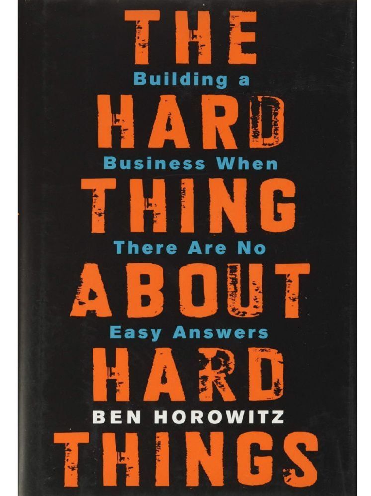     			The Hard Thing about Hard Thing: Building a Business When There are No Easy Answers by Ben Horowitz