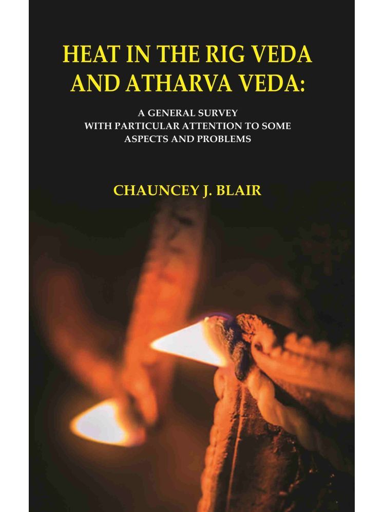     			Heat in the Rig Veda and Atharva Veda: A General Survey with Particular Attention to Some Aspects and Problems [Hardcover]