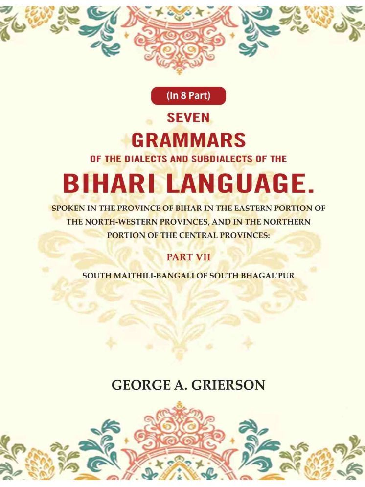     			Seven Grammars of the Dialects and Subdialects of the Bihari Language Spoken in the Province of Bihar in the Eastern Portion 7th [Hardcover]