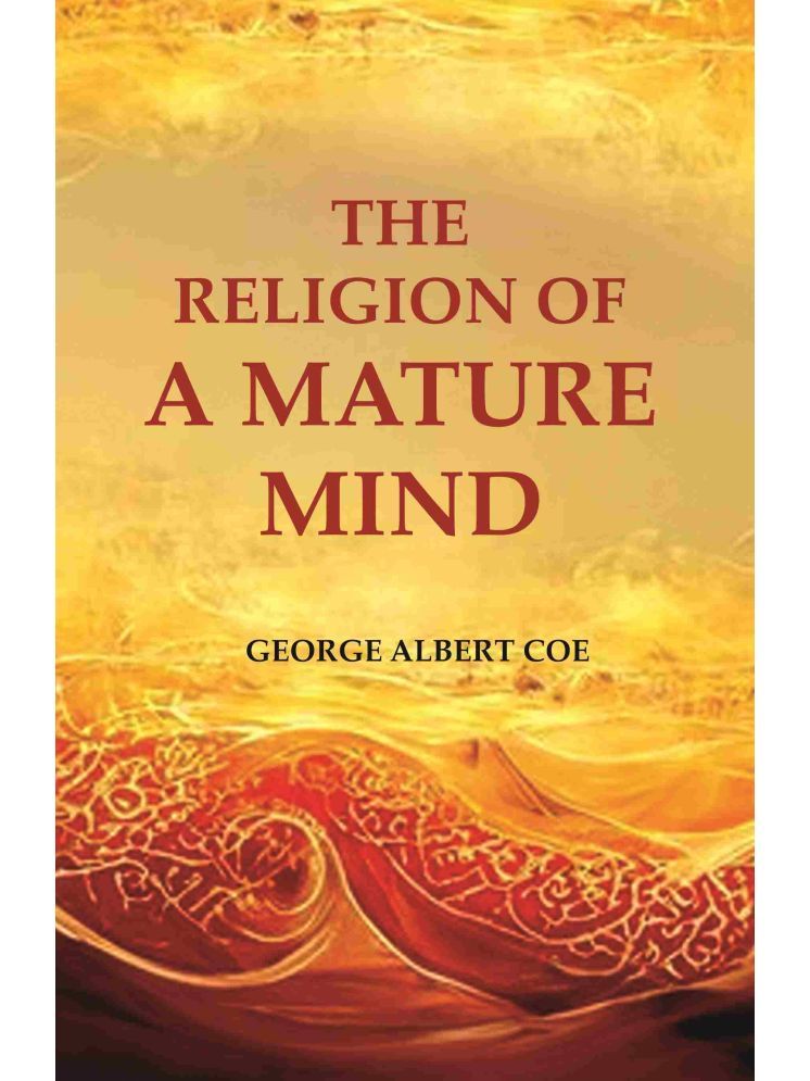     			The Religion of a Mature Mind