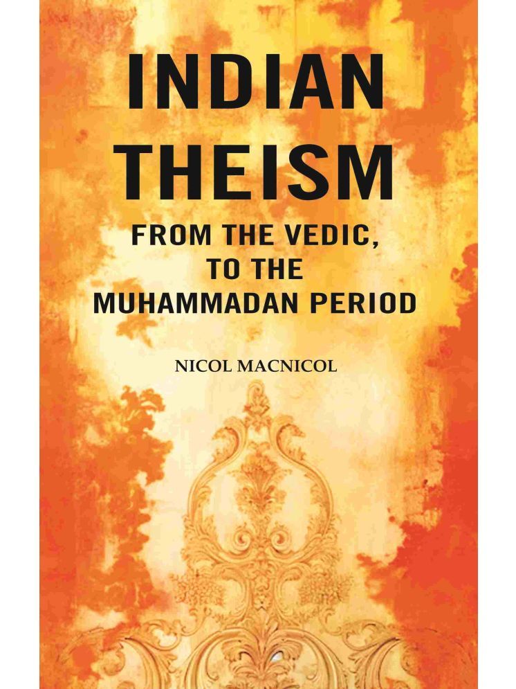     			Indian Theism from the Vedic, to the Muhammadan Period [Hardcover]