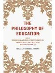 The Philosophy of Education: Being the Foundations of Education in the Related Natural and Mental Sciences [Hardcover]