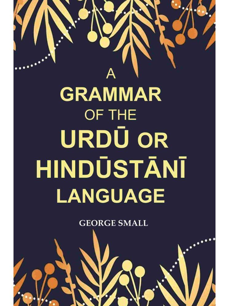     			A Grammar of the Urdū Or Hindūstānī Language