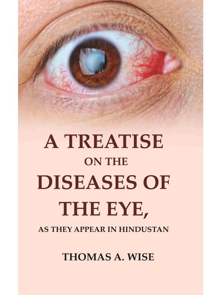     			A Treatise on the Diseases of The Eye: As they Appear in Hindustan [Hardcover]