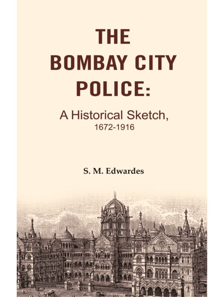     			The Bombay City Police: A Historical Sketch, 1672-1916