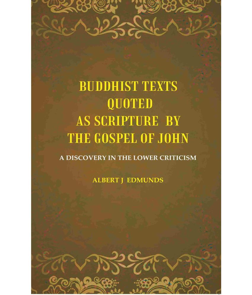     			Buddhist texts quoted as scripture by the Gospel of John: A Discovery in the lower Criticism [Hardcover]