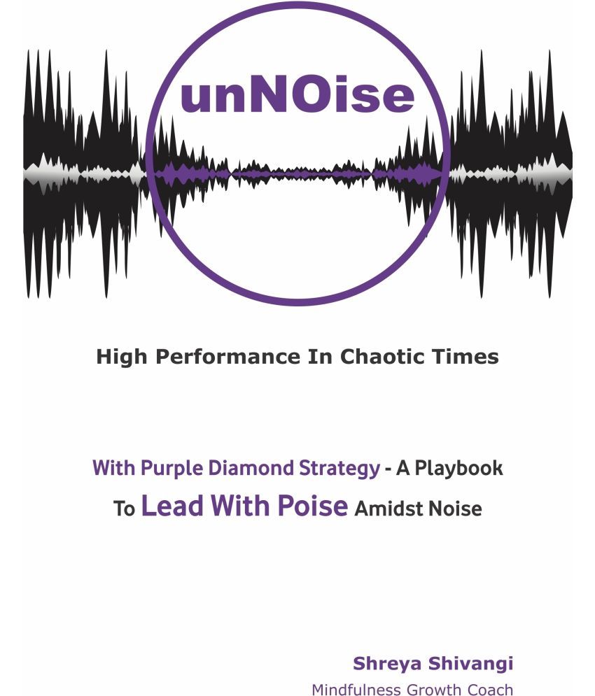     			unNOise  - High Performance In Chaotic Times (Paperback, Shreya Shivangi)