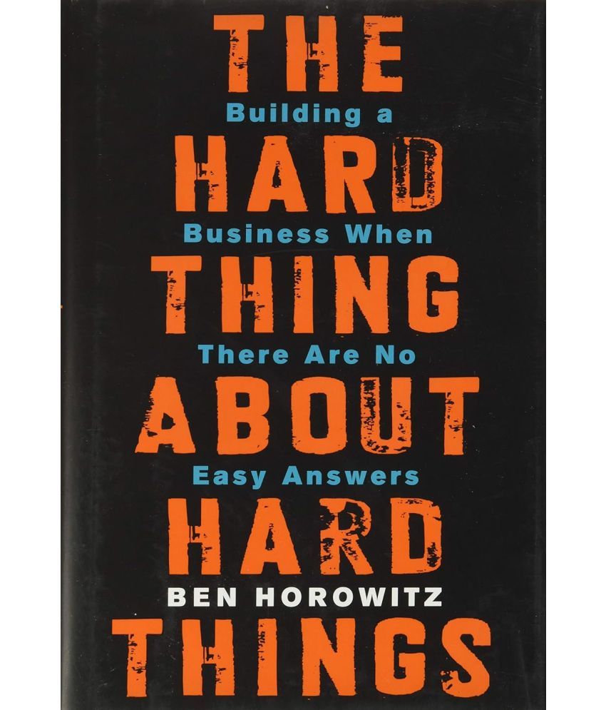     			The Hard Thing about Hard Thing: Building a Business When There are No Easy Answers