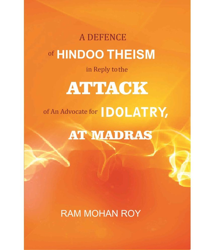     			A Defence of Hindoo Theism in Reply to the Attack of An Advocate for Idolatry, At Madras [Hardcover]