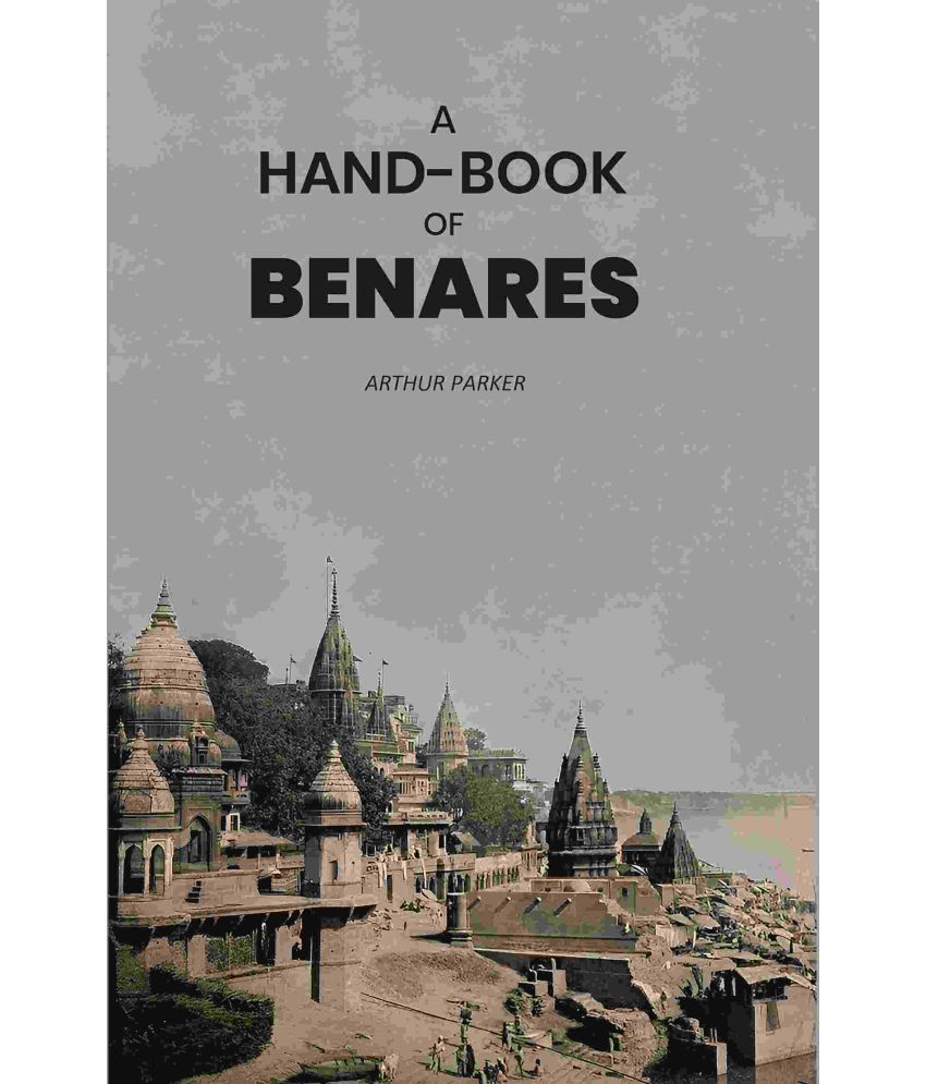     			A Hand-Book of Benares