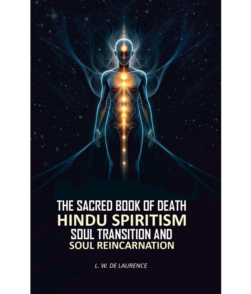     			The Sacred Book of Death: Hindu Spiritism Soul Transition and Soul Reincarnation